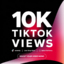 10K TikTok Views - Fast & Reliable